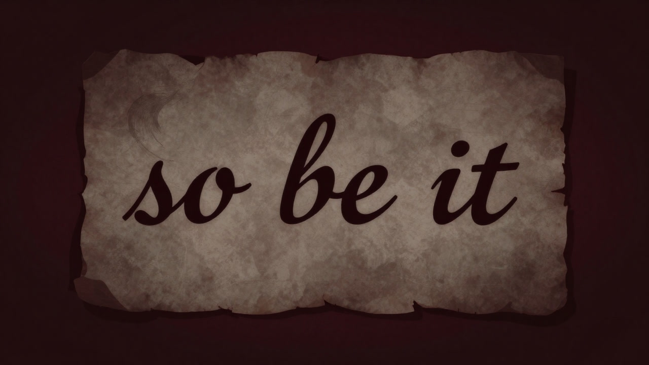 An aged book page inscribed solely with 'so be it,' surrounded by darkness.